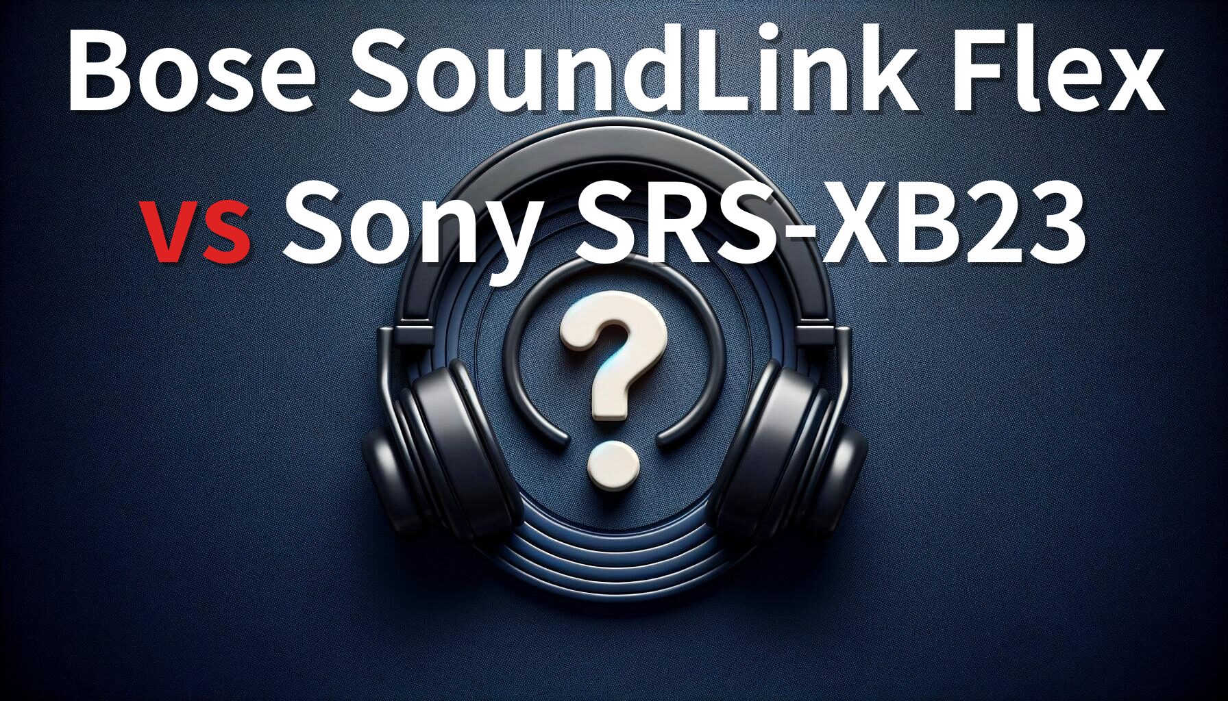 Bose SoundLink FlexとSony SRS-XB23を比較レビュー：より優れたポータブルスピーカーはどっち？